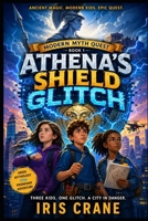 Athena’s Shield Glitch: A Modern Myth Quest Adventure B0GY9TS64T Book Cover