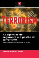 As agências de segurança e a gestão do terrorismo: Impacto Negativo do Terrorismo na Nigéria 6203405256 Book Cover
