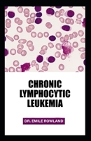 Chronic Lymphocytic Leukemia: A Survival Guide from Chronic Leukemia B0BW3GJRD2 Book Cover