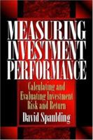 Measuring Investment Performance: Calculating and Evaluating Investment Risk and Return 0786311770 Book Cover