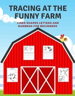 Tracing At The Funny Farm: Pre-Writing Practice - Lines Shapes Letters and Numbers for Beginners B088LD57FY Book Cover