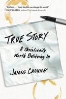 True Story: A Christianity Worth Believing In 0830836098 Book Cover