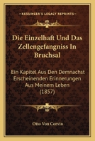 Die Einzelhaft Und Das Zellengefangniss In Bruchsal: Ein Kapitel Aus Den Demnachst Erscheinenden Erinnerungen Aus Meinem Leben (1857) 1161082085 Book Cover