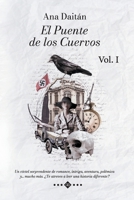 El Puente de los Cuervos Vol. I: Un cóctel sorprendente de romance, intriga, aventura, polémica y… mucho más. ¿Te atreves a leer una historia diferente? 8409344114 Book Cover