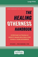 The Healing Otherness Handbook: Overcome the Trauma of Identity-Based Bullying and Find Power in Your Difference (16pt Large Print Format) 1038779073 Book Cover