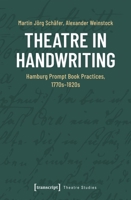 Theatre in Handwriting: Hamburg Prompt Book Practices, 1770s-1820s 3837669653 Book Cover