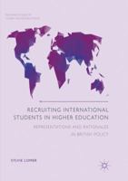 Recruiting International Students in Higher Education: Representations and Rationales in British Policy 3319845586 Book Cover