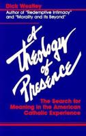 A Theology of Presence: The Search for Meaning in the American Catholic Experience 0896223736 Book Cover