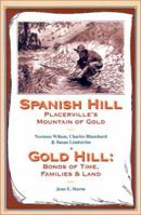 Spanish Hill Placerville's Mountain of Gold/Gold Hill: Bonds of Time, Families & Land 1885852185 Book Cover