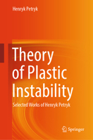 Theory of Plastic Instability: Selected Works of Henryk Petryk 3031982223 Book Cover