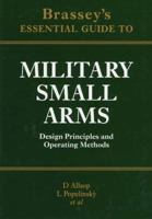Brassey's Essential Guide to Military Small Arms: Design Principles and Operating Methods 1857531078 Book Cover