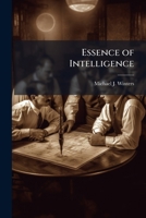 Essence of Intelligence: Consuming Vital Knowledge for Strategic and Operational Advantage 128832703X Book Cover