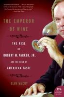 The Emperor of Wine: The Rise of Robert M. Parker, Jr., and the Reign of American Taste (P.S.) 0060093692 Book Cover