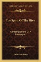 The Spirit Of The Hive: Contemplations Of A Beekeeper 1428620435 Book Cover