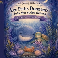 40 jolies histoires du soir -Les Petits Dormeurs de la Mer et des Océans: Recueil de contes apaisants avec animaux pour enfants de 3 à 6 ans: ... du soir pour enfants) (French Edition) B0H7PGKW8L Book Cover