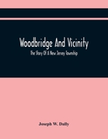 Woodbridge and Vicinity. The Story of a New Jersey Township 1429022744 Book Cover