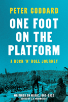 One Foot on the Platform: A Rock 'n' Roll Journey: Writings on Music 1487010435 Book Cover