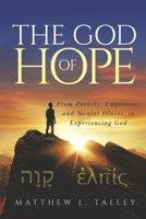 The God of Hope: From Poverty, Emptiness, and Mental Illness, to Experiencing God 166788574X Book Cover