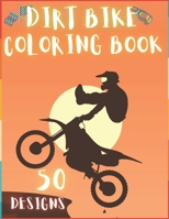 Dirt Bike Coloring Book: 50 Creative And Unique Drawings With Quotes On Every Other Page To Color In – Dirt Bike Coloring Book For Kids And Adults | ... Coloring Books) Dirt Bike Coloring Page B08Y4RQGYF Book Cover