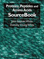 Proteins, Peptides, and Amino Acids SourceBook 1468496794 Book Cover