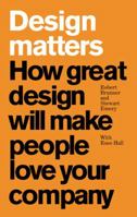 Design Matters: How Great Design Will Make People Love Your Company (Financial Times Series) 0273721976 Book Cover