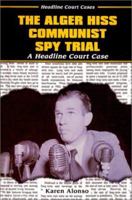 The Alger Hiss Communist Spy Trial: A Headline Court Case (Headline Court Cases) 0766014835 Book Cover