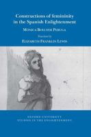 The construction of femininity in eighteenth-century Spain 1805966057 Book Cover