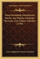 Neue Sammlung Auserlesener Stucke, Aus Popens, Eachards, Newtons, Und Andrer Schriften (1749) 1166198405 Book Cover