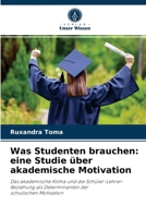 Was Studenten brauchen: eine Studie über akademische Motivation: Das akademische Klima und die Schüler-Lehrer-Beziehung als Determinanten derschulischen Motivation 6204047205 Book Cover