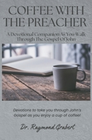 Coffee with the Preacher: A Devotional Companion for the Gospel of John B0DWZ6G35C Book Cover