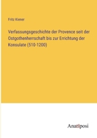 Verfassungsgeschichte der Provence seit der Ostgothenherrschaft bis zur Errichtung der Konsulate (510-1200) 3382001241 Book Cover