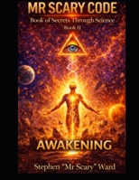 Mr Scary Code Book of Secrets Through Science: Awakening B0HDTFBBKD Book Cover