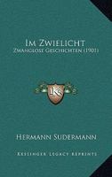 Im Zwielicht: Zwanglose Geschichten (Classic Reprint) 1363001019 Book Cover