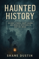 Haunted History: 39 Ghost Stories, Creepy Legends, and Unsolved Mysteries to Keep You Awake B0FNX4NBD6 Book Cover