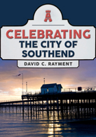 Celebrating the City of Southend 1398115800 Book Cover
