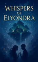 Whispers of Elyondra B0FPWK76YW Book Cover
