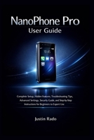 NanoPhone Pro User Guide: Complete Setup, Hidden Features, Troubleshooting Tips, Advanced Settings, Security Guide, and Step-by-Step Instructions for Beginners to Expert Use B0GVS272HK Book Cover