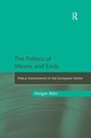 The Politics of Means and Ends: Policy Instruments in the European Union 1409410706 Book Cover