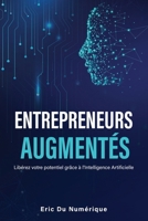 Entrepreneurs Augmentés: Libérez votre potentiel grâce à l’Intelligence Artificielle – Le guide pour automatiser, accélérer votre activité. (French Edition) B0FDKWXWVW Book Cover