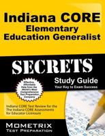 Indiana CORE Elementary Education Generalist Secrets Study Guide: Indiana CORE Test Review for the Indiana CORE Assessments for Educator Licensure 1630943134 Book Cover