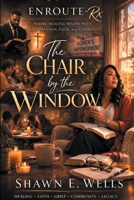 ENROUTE-Rx: The Chair by the Window: WHERE HEALING BEGINS WITH CONVERSATION, FAITH, AND COMMUNITY. (ENROUTE-Rx: City Life Church Series) B0GTVG2HVR Book Cover