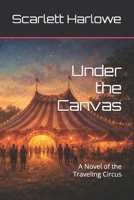 Under the Canvas: A Novel of the Traveling Circus B0GMR7CW32 Book Cover