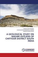 A Geological Study on Nagari Outliers of Chittoor District South India 3659438308 Book Cover