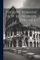 Histoire Romaine De M. B.g. Niebuhr, Volume 1... 1021880728 Book Cover