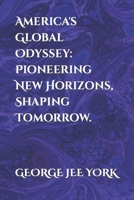 America's Global Odyssey: Pioneering New Horizons, Shaping Tomorrow. B0CP81F56P Book Cover