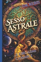 Sesso Astrale: ...E Orgasmi Cosmici (Alchimia E Amore) B08C4GH9Z2 Book Cover