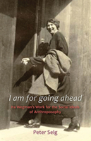 I Am for Going Ahead: Ita Wegman's Work for the Social Ideals of Anthroposophy 162148002X Book Cover