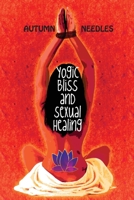 Yogic Bliss and Sexual Healing 1603814418 Book Cover