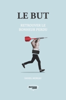 Le but: Retrouver le bonheur perdu (French Edition) 2981493833 Book Cover