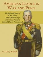 American Leader in War and Peace: The Life and Times of WWI Soldier, Army Chief of Staff, and Citadel President General Charles P. Summerall 1572493992 Book Cover